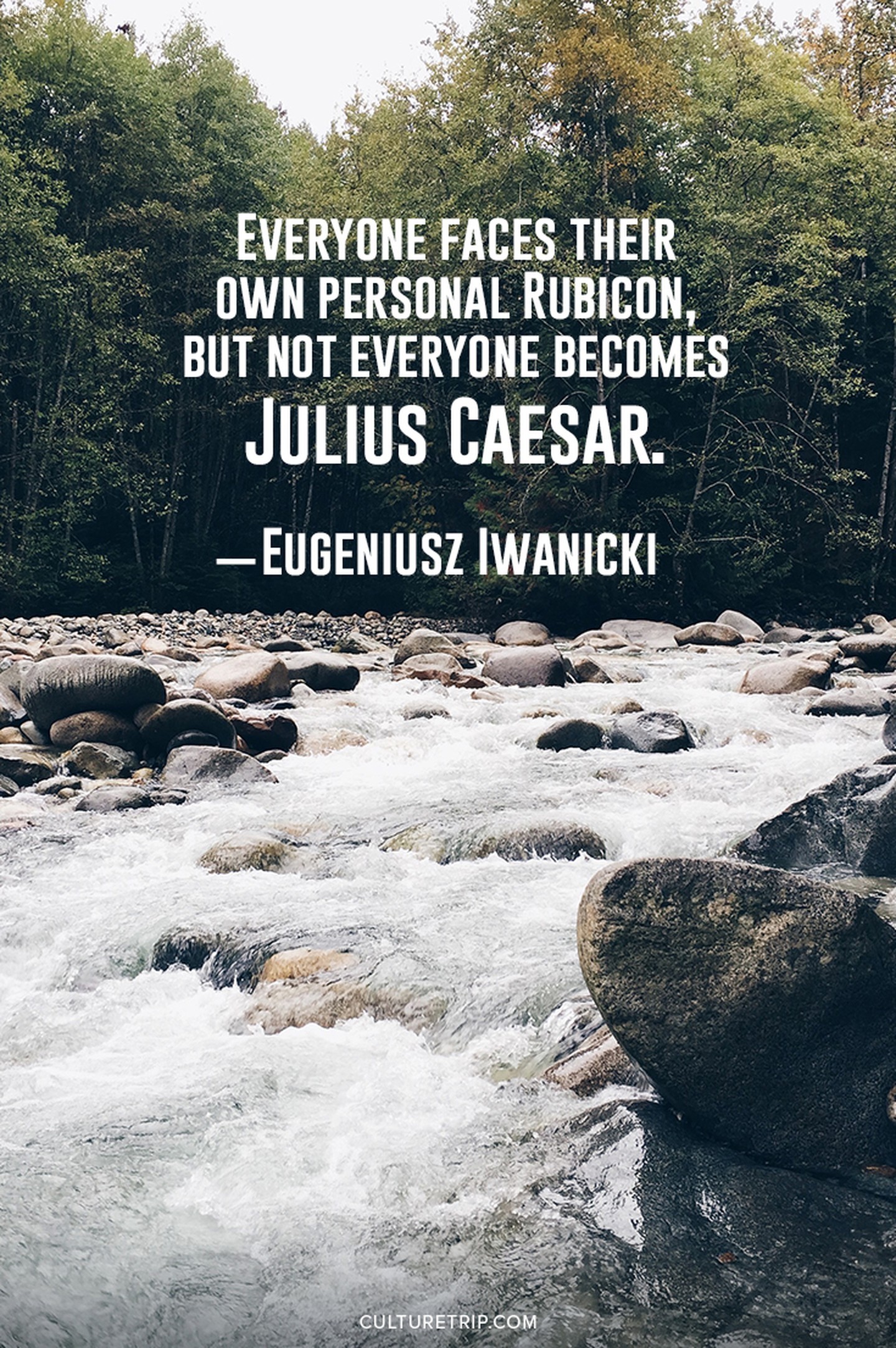 Mọi người đều phải đối mặt với Rubicon của riêng mình, nhưng không phải ai cũng trở thành Julius Caesar.